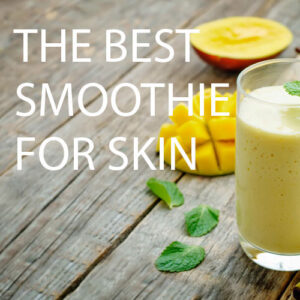 What makes the best smoothie for fabulous skin Get your glow on